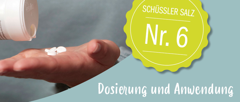 Wir wird Schüßler Salz Nr. 6 dosiert und angewendet?