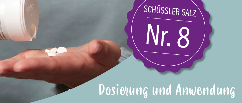 Wie wird Schüßler Salz Nummer 8 dosiert und angewendet?